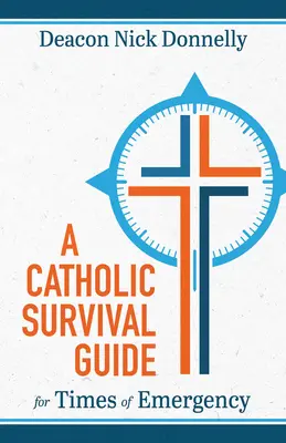 Un guide de survie catholique pour les temps d'urgence - A Catholic Survival Guide for Times of Emergency