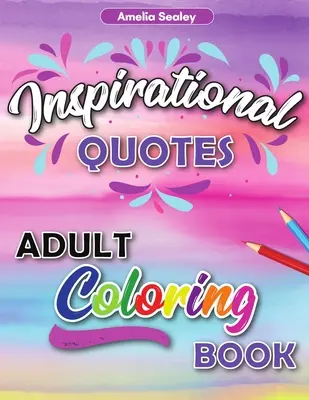 Inspirational Quotes Adult Coloring Book : Livre de coloriage motivant pour adultes, Livre de coloriage anxieux pour la confiance et la relaxation - Inspirational Quotes Adult Coloring Book: Motivational Coloring Book for Adult, Anxiety Coloring Book for Confidence and Relaxation
