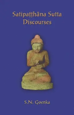 Satipatthana Sutta Discourses : Discours d'un cours sur le Maha-satipatthana Sutta - Satipatthana Sutta Discourses: Talks from a course in Maha-satipatthana Sutta