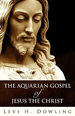 L'Évangile du Verseau de Jésus-Christ - The Aquarian Gospel of Jesus the Christ