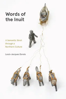 Les mots des Inuits : Une promenade sémantique dans une culture nordique - Words of the Inuit: A Semantic Stroll Through a Northern Culture