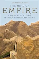 L'esprit de l'empire : L'histoire de la Chine et les relations extérieures modernes - The Mind of Empire: China's History and Modern Foreign Relations