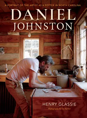 Daniel Johnston : Un portrait de l'artiste en tant que potier en Caroline du Nord - Daniel Johnston: A Portrait of the Artist as a Potter in North Carolina