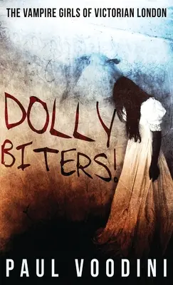 Dolly Biters - Les filles vampires du Londres victorien : Une anthologie de l'horreur victorienne - Dolly Biters - The Vampire Girls of Victorian London: A Victorian Horror Anthology