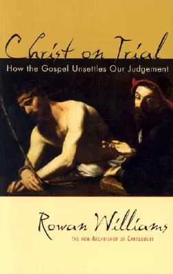 Le Christ en procès : Comment l'Évangile remet en cause notre jugement - Christ on Trial: How the Gospel Unsettles Our Judgement