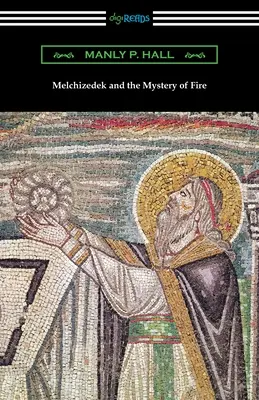 Melchizédek et le mystère du feu - Melchizedek and the Mystery of Fire