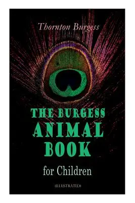 THE Burgess Animal Book for Children (Illustrated) : Des histoires merveilleuses et éducatives sur la nature et les animaux pour les enfants - THE Burgess Animal Book for Children (Illustrated): Wonderful & Educational Nature and Animal Stories for Kids