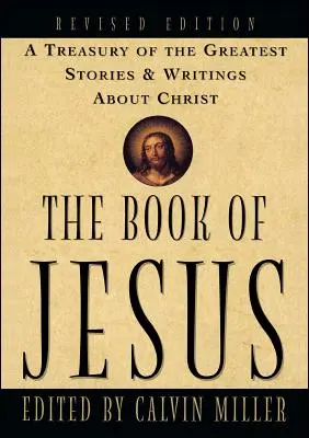 Le livre de Jésus : Un trésor des plus belles histoires et des plus beaux écrits sur le Christ - The Book of Jesus: A Treasury of the Greatest Stories and Writings about Christ