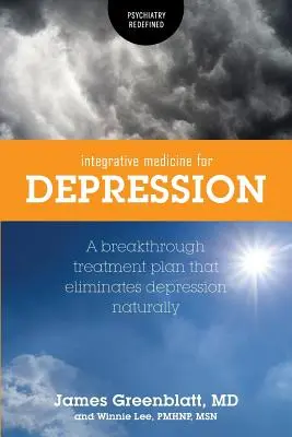 Médecine intégrative pour la dépression : Un plan de traitement révolutionnaire qui élimine la dépression naturellement - Integrative Medicine for Depression: A Breakthrough Treatment Plan that Eliminates Depression Naturally