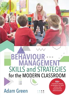 Compétences et stratégies de gestion du comportement pour la salle de classe moderne : 100+ stratégies basées sur la recherche pour les praticiens novices et expérimentés - Behaviour Management Skills and Strategies for the Modern Classroom: 100+ research-based strategies for both novice and experienced practitioners