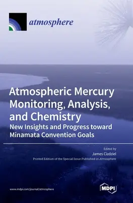 Surveillance, analyse et chimie du mercure atmosphérique : Nouvelles perspectives et progrès vers les objectifs de la convention de Minamata - Atmospheric Mercury Monitoring, Analysis, and Chemistry: New Insights and Progress toward Minamata Convention Goals
