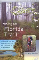 Hiking the Florida Trail : 1,100 Miles, 78 Days, Two Pairs of Boots, and One Heck of an Adventure (Randonnée sur le sentier de Floride : 1,100 miles, 78 jours, deux paires de bottes et une sacrée aventure) - Hiking the Florida Trail: 1,100 Miles, 78 Days, Two Pairs of Boots, and One Heck of an Adventure