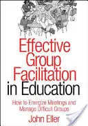 L'animation de groupe efficace dans l'éducation : Comment dynamiser les réunions et gérer les groupes difficiles - Effective Group Facilitation in Education: How to Energize Meetings and Manage Difficult Groups