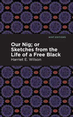 Notre Nig ; ou, Esquisses de la vie d'un Noir libre - Our Nig; Or, Sketches from the Life of a Free Black