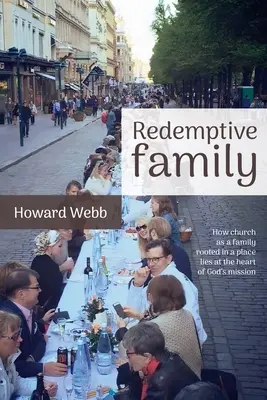 Redemptive Family : Comment l'église en tant que famille, enracinée dans un lieu, se trouve au cœur de la mission de Dieu - Redemptive Family: How church as a family, rooted in a place, lies at the heart of God's mission