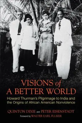 Visions d'un monde meilleur : le pèlerinage d'Howard Thurman en Inde et les origines de la non-violence afro-américaine - Visions of a Better World: Howard Thurman's Pilgrimage to India and the Origins of African American Nonviolence