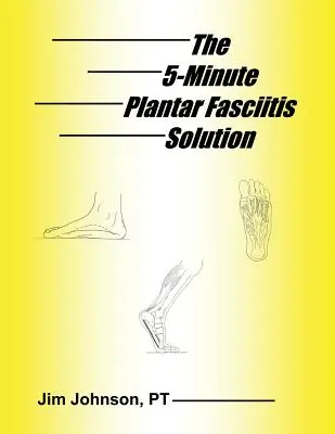 La solution à la fasciite plantaire en 5 minutes - The 5-Minute Plantar Fasciitis Solution