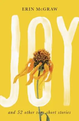 Joy : et 52 autres histoires très courtes - Joy: And 52 Other Very Short Stories