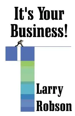 C'est votre affaire ! Créez une nouvelle entreprise, développez vos activités ou montez en grade dès maintenant ! - It's Your Business!: Start a New Business, Expand Your Business, or Move Up the Ladder Starting Right Now!