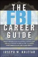 Le guide des carrières du FBI : Des informations de première main pour être choisi et réussir dans l'un des emplois les plus difficiles et les plus prestigieux au monde. - The FBI Career Guide: Inside Information on Getting Chosen for and Succeeding in One of the Toughest, Most Prestigious Jobs in the World