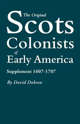 Les premiers colons écossais d'Amérique : Supplément 1607-1707 - The Original Scots Colonists of Early America: Supplement 1607-1707