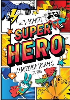 Le journal de leadership des super-héros en 3 minutes pour les enfants : Un guide pour devenir un leader confiant et positif (Growth Mindset Journal for Kids) (A5 - 5,8 x 5,5 x 5,5 x 5,5 x 5,5 x 5,5 x 5,5 x 5,5 x 5,5 x 5,5) - The 3-Minute Superhero Leadership Journal for Kids: A Guide to Becoming a Confident and Positive Leader (Growth Mindset Journal for Kids) (A5 - 5.8 x