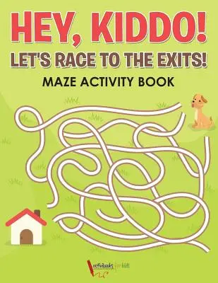 Hey, Kiddo ! Courons vers les sorties ! Cahier d'activités sur les labyrinthes - Hey, Kiddo! Let's Race to the Exits! Maze Activity Book