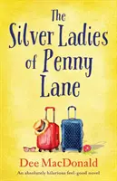 Les dames d'argent de Penny Lane : Un roman de bien-être absolument hilarant - The Silver Ladies of Penny Lane: An absolutely hilarious feel-good novel