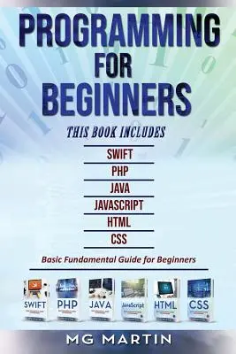 Programmation pour débutants : 6 livres en 1 - Swift+PHP+Java+Javascript+Html+CSS : Guide de base fondamental pour les débutants - Programming for Beginners: 6 Books in 1 - Swift+PHP+Java+Javascript+Html+CSS: Basic Fundamental Guide for Beginners