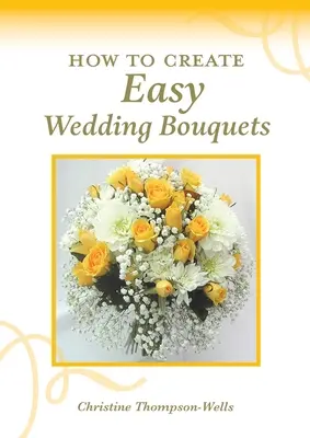 Comment créer facilement des bouquets de mariage - How To Create Easy Wedding Bouquets