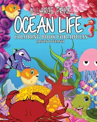 Livre de coloriage pour adultes sur la vie marine (en gros caractères) - Ocean Life Coloring Book for Adults ( In Large Print )