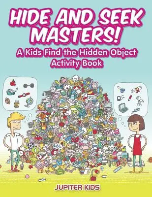 Les maîtres du cache-cache ! Un livre d'activités pour enfants pour trouver les objets cachés - Hide and Seek Masters! A Kids Find the Hidden Object Activity Book