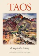 Taos : Une histoire topique : Une histoire topique - Taos: A Topical History: A Topical History