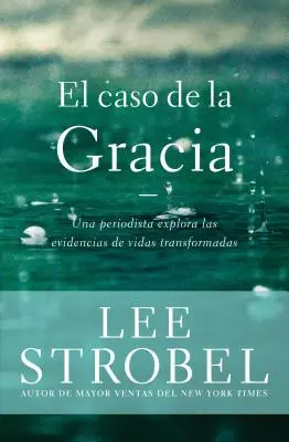 Le cas de la grâce : un journaliste explore les preuves de vies transformées. - El caso de la gracia: Un periodista explora las evidencias de unas vidas transformadas