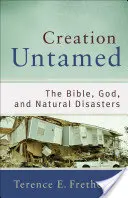 La création sauvage : La Bible, Dieu et les catastrophes naturelles - Creation Untamed: The Bible, God, and Natural Disasters