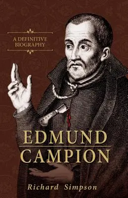 Edmund Campion : Une biographie définitive - Edmund Campion: A Definitive Biography