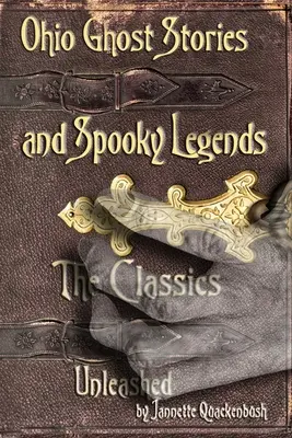 Histoires de fantômes et légendes effrayantes de l'Ohio : Les classiques - Ohio Ghost Stories and Spooky Legends: The Classics