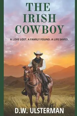 Le cow-boy irlandais : Un amour perdu. Une famille retrouvée. Une vie sauvée. - The Irish Cowboy: A love lost. A family found. A life saved.