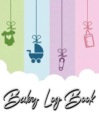 Journal de bord du bébé : Le carnet de santé de mon enfant - noter les heures de sommeil, les repas, les couches, les activités et les fournitures nécessaires. Parfait pour les nouveaux parents - Baby Log Book: My Child's Health Record Keeper - Record Sleep, Feed, Diapers, Activities And Supplies Needed. Perfect For New Parents