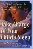 Prenez en charge le sommeil de votre enfant : La ressource tout-en-un pour résoudre les problèmes de sommeil chez les enfants et les adolescents - Take Charge of Your Child's Sleep: The All-In-One Resource for Solving Sleep Problems in Kids and Teens