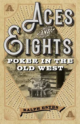 As et Huit : Le poker dans le vieil Ouest - Aces and Eights: Poker in the Old West