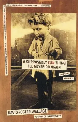 Une chose supposée amusante que je ne referai jamais : Essais et arguments - A Supposedly Fun Thing I'll Never Do Again: Essays and Arguments