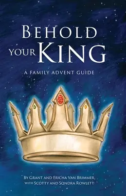 Voici votre roi : Un guide familial de l'Avent - Behold Your King: A Family Advent Guide