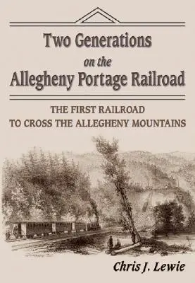 Deux générations sur le chemin de fer de l'Allegheny Portage - Two Generations on the Allegheny Portage Railroad