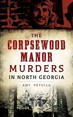 Les meurtres du manoir de Corpsewood en Géorgie du Nord - The Corpsewood Manor Murders in North Georgia