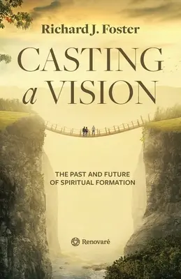 Une vision pour l'avenir : Le passé et l'avenir de la formation spirituelle - Casting a Vision: The Past and Future of Spiritual Formation