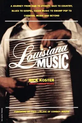 La musique de Louisiane : Un voyage du R&B au Zydeco, du Jazz à la Country, du Blues au Gospel, de la musique cajun au Swamp Pop, à la musique de carnaval et au-delà. - Louisiana Music: A Journey from R&B to Zydeco, Jazz to Country, Blues to Gospel, Cajun Music to Swamp Pop to Carnival Music and Beyond