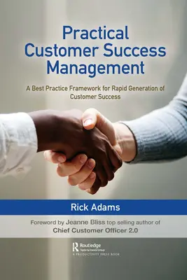 Gestion pratique de la réussite des clients : Un cadre de bonnes pratiques pour la génération rapide du succès client - Practical Customer Success Management: A Best Practice Framework for Rapid Generation of Customer Success