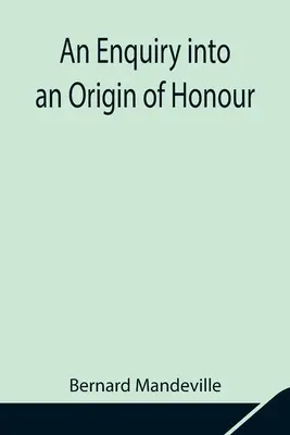 Une enquête sur l'origine de l'honneur et l'utilité du christianisme en temps de guerre - An Enquiry into an Origin of Honour; and the Usefulness of Christianity in War