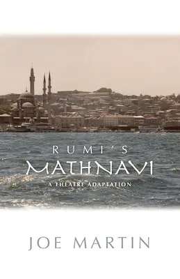 Le Mathnavi de Rumi : une adaptation théâtrale - Rumi's Mathnavi: A Theatre Adaptation